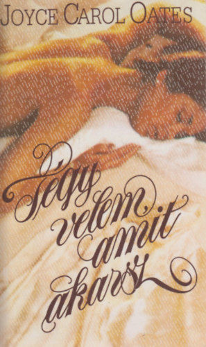 Joyce Carol Oates - Tégy velem, amit akarsz