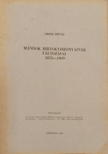 Istvn Orosz - Mndok Birtokviszonyainak Vltozsai 1870-1909 (Klnlenyomat)
