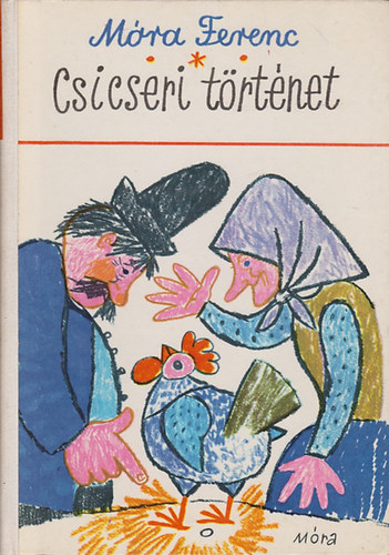 Móra Ferenc - Csicseri történet (Mesék, versek, elbeszélések)
