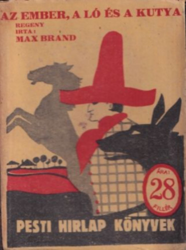 Max Brand - Az ember, a l� �s a kutya (Pesti H�rlap K�nyvek)