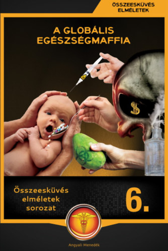 Glob�lis eg�szs�gmaffia - �sszeesk�v�s elm�letek sorozat 6.