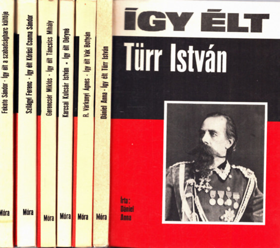 R. V�rkonyi �gnes, Karcsai Kulcs�r Istv�n, Gerencs�r Mikl�s, Szil�gyi Ferenc, Fekete S�ndor D�niel Anna - 6 db �gy �lt k�nyv: �gy �lt T�rr Istv�n + Vak Botty�n + D�ryn� + T�ncsics Mih�ly + K�r�si Csoma S�ndor + A szabads�g k�lt�je