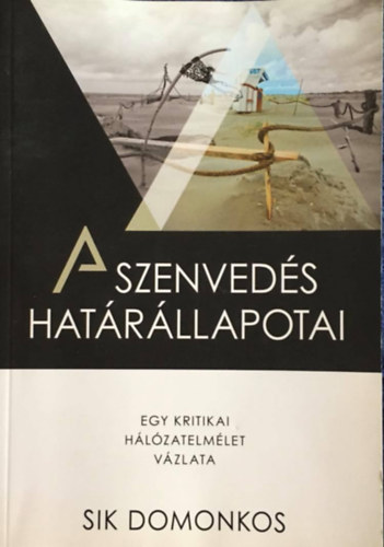 Sik Domonkos - A szenveds hatrllapotai - Egy kritikai hlzatelmlet vzlata