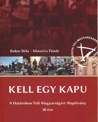 Minorics Tünde Bokor Béla - Kell egy kapu - A Határokon Túli Magyarságért Alapítvány 30 éve