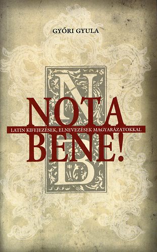 Gy�ri Gyula - Nota bene! Latin kifejez�sek magyar�zata