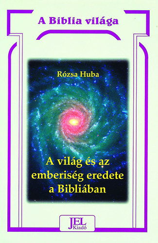 Rzsa Huba - A vilg s az emberisg eredete a Bibliban