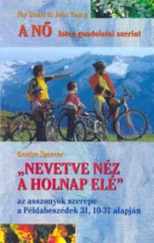 Fay Smart-Jean Young-Emalyn Spencer - A n Isten gondolatai szerint - "Nevetve nz a holnap el" - az asszonyok szerepe a Pldabeszdek 31. 10-31 alapjn