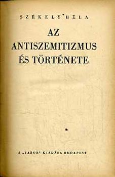 Sz�kely B�la - Az antiszemitizmus �s t�rt�nete