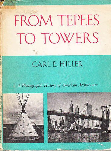 Carl E. Hiller - From Tepees to Towers