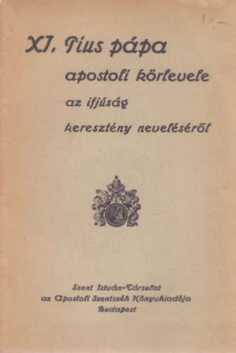 XI. Pius ppa apostoli krlevele az ifjsg keresztny nevelsrl