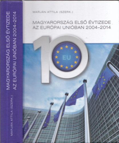 Marjn Attila  (szerk.) - Magyarorszg els vtizede az Eurpai Uniban 2004-2014