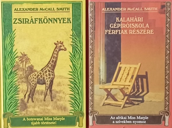 Alexander McCall Smith - 2 db az  Az Els� N�i Detekt�v Iroda sorozatb�l: Kalah�ri g�p�r�iskola f�rfiak r�sz�re + Zsir�fk�nnyek