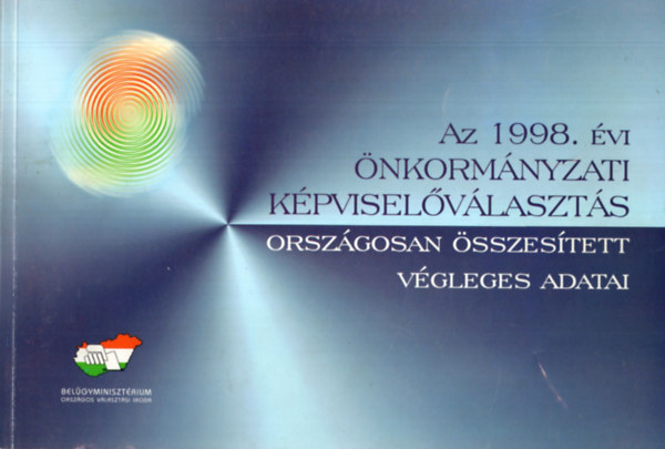 Dr. Szab� L�szl�n� Rytk� Em�lia  (szerkeszt�) - Az 1998. �vi �nkorm�nyzati K�pvisel�v�laszt�s orsz�gosan �sszes�tett v�gleges adatai