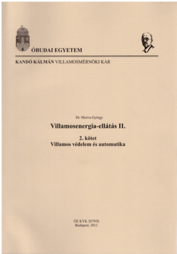 Dr. Morva Gy�rgy - Villamosenergia-ell�t�s II. - 2. k�tet: Villamos v�delem �s automatika