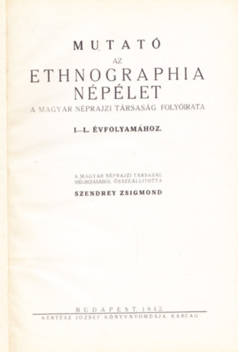 Szendrey Zsigmond  (sszell.) - Mutat az Ethnographia Nplet - A Magyar Nprajzi Trsasg folyirata I-L. vfolyamhoz