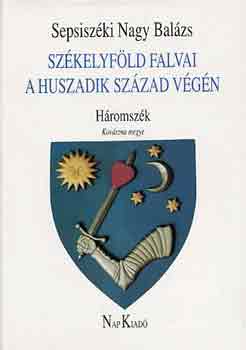 Sepsisz�ki Nagy Bal�zs - Sz�kelyf�ld falvai a huszadik sz�zad v�g�n (H�romsz�k, Kov�szna megye)
