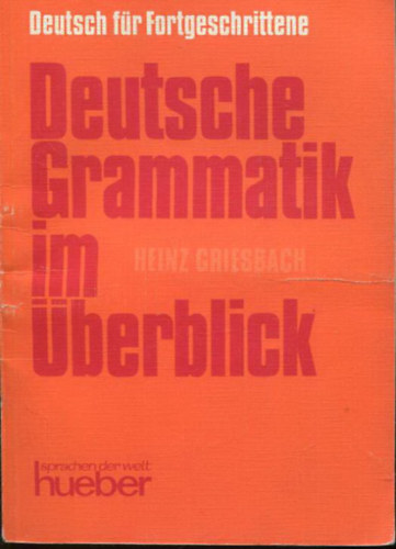 Heinz Griesbach - Deutsche Grammatik im �berblick - Tabellen, Listen und �bersichten