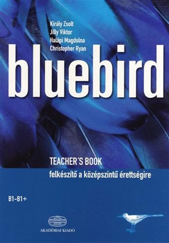 Jilly Viktor; Halpi Magdolna; Kirly Zsolt - BLUEBIRD TEACHER'S BOOK B1-B1 + FELKSZT A KZPSZINT RETTSGIRE