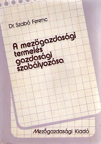 Dr. Szab Ferenc - A mezgazdasgi termels gazdasgi szablyozsa