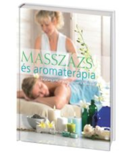 Massz�zs �s aromater�pia - Jutalom a testnek, balzsam a l�leknek