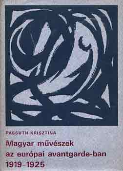 Passuth Krisztina - Magyar m�v�szek az eur�pai avantgarde-ban 1919-1925