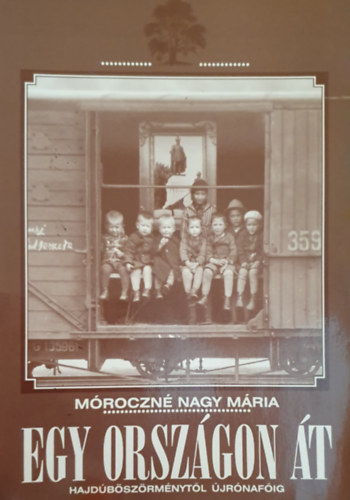 M�roczn� Nagy M�ria - Egy orsz�gon �t - Hajd�b�sz�rm�nyt�l �jr�naf�ig