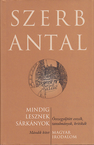 Szerb Antal - Mindig lesznek s�rk�nyok - �sszegy�jt�tt essz�k, tanulm�nyok, kritik�k II. k�tet - Magyar irodalom