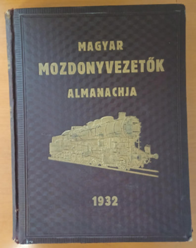 Bakos Jen�  (f�szerk.) - Magyar Mozdonyvezet�k Almanachja 1932.