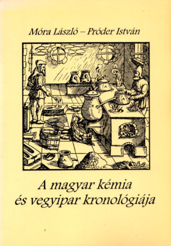 M�ra L�szl�-Pr�der Istv�n - A magyar k�mia �s vegyipar kronol�gi�ja