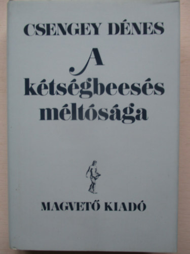 Csengey D�nes - A k�ts�gbees�s m�lt�s�ga
