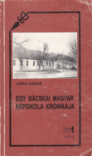 Vir�g G�bor - Egy B�cskai Magyar N�piskola kr�nik�ja