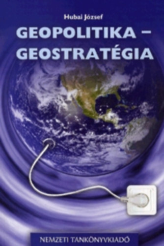 Hubai József - Geopolitika-geostratégia. Távoktatási tankönyv
