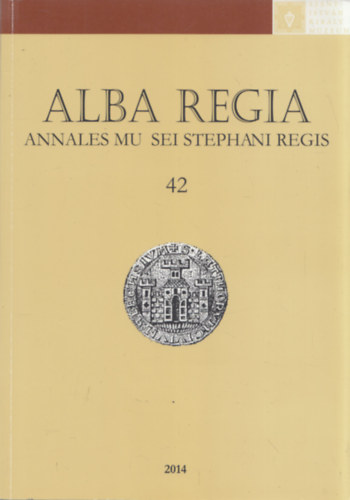 Demeter Zsfia  (szerk.) - Alba Regia (Annales Musei Stephani Regis 42) (A Szent Istvn Kirly Mzeum Kzlemnyei C sorozat 42. szm)