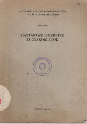 Hajdu Ter�z, Mik� Jen�n� F�kla Jol�n - H�ztart�si ismeretek �s gyakorlatok XIII. k�tet - Gyakorlatiu foglalkoz�s tan�t�sa az �ltal�nos iskol�ban