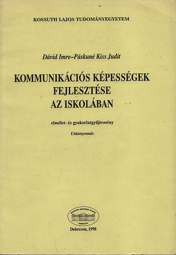 D�vid Imre; P�skun� Kiss Judit - Kommunik�ci�s k�pess�gek fejleszt�se az iskol�ban (elm�let- �s gyakorlatgy�jtem�ny)