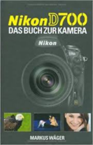 Markus Wäger - Nikon D 700: Das Buch zur Kamera