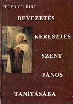 Federico Ruiz - Bevezets Keresztes Szent Jnos tantsba