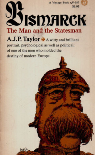 A. J. P. Taylor - Bismarck. - The Man and the Statesman.