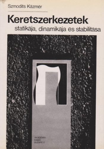 Szmodits K�zm�r - Keretszerkezetek statik�ja, dinamik�ja �s stabilit�sa