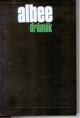 Edward Albee - Edward Albee Drámák - Bessie Smith halála - Mese az Állatkertről - A homokláda - Az Amerikai Álom - Nem félünk a farkastól - Csöpp Alicia - Kényes egyensúly - Mindent a kertbe!