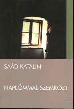 Saád Katalin - Naplómmal szemközt