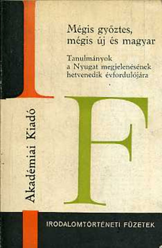 R. Tak�cs Olga  (szerk.) - M�gis gy�ztes, m�gis �j �s magyar. Tanulm�nyok a Nyugat megjelen�s�nek...