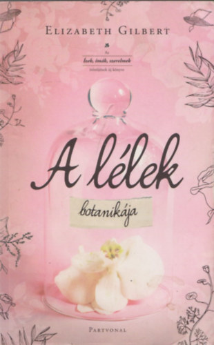 Elizabeth Gilbert - A lélek botanikája
