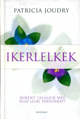 Patricia Joudry - Ikerlelkek - Mik�nt tal�ljuk meg igaz lelki t�rsunkat?