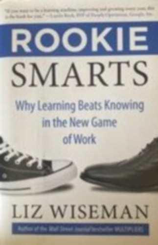 Liz Wiseman - Rookie Smarts- Why learining beats knowing in the new gome of work