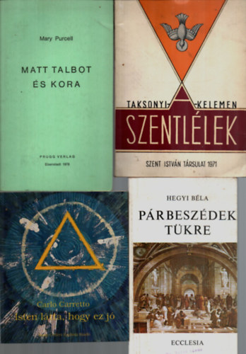 Hegyi B�la, Carlo Carretto, Dr. Taksonyi J�zsef Mary Purcell - 4 db Vall�si k�nyv egy�tt: Szentl�lek, Isten l�tta, hogy ez j�, P�rbesz�dek t�kre, Matt Talbot �s kora.