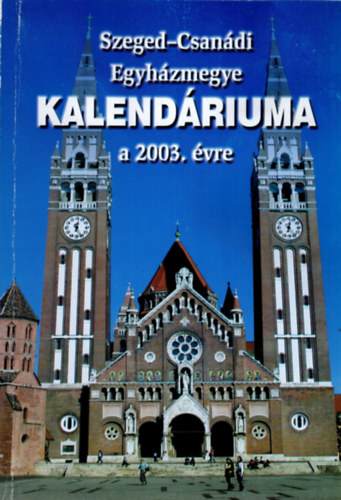 Szeged-Csan�di Egyh�zmegye kalend�riuma a 2003. �vre