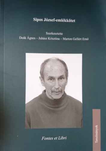 Juhsz Krisztina  (szerk.), Marton Gellrt Ern (szerk.) Dek gnes (szerk.) - Sipos Jzsef- emlkktet