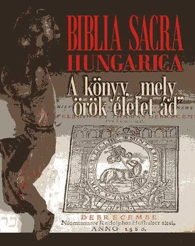 G�borj�ni Szab� Botond  Heltai J�nos (szerk.) - Biblia Sacra Hungarica - A k�nyv, mely "�r�k �letet �d"