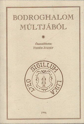 Feh�r J�zsef - Bodroghalom m�ltj�b�l